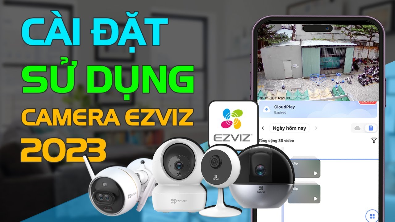 Cài đặt camera ezviz: Hướng dẫn chi tiết
